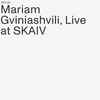 Mariam Gviniashvili - Live At SKAIV
