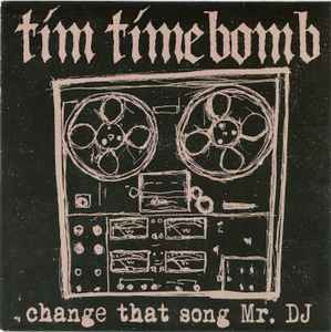 Tim Timebomb - Change That Song Mr. DJ