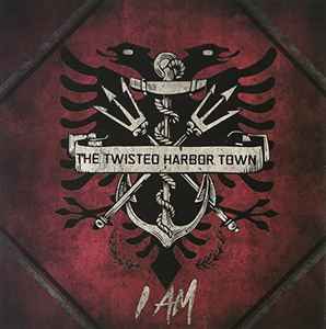 The Twisted Harbor Town - I Am album cover