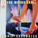 Toshiki Kadomatsu – Do You Wanna Dance (1983, Vinyl) - Discogs