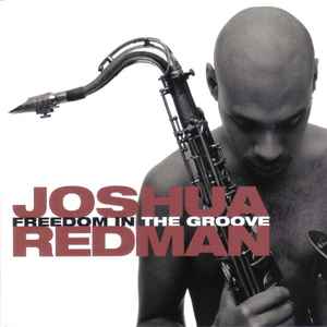 Freedom in the groove / Joshua Redman, saxos | Redman, Joshua (1969-) - saxophoniste. Saxos