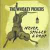 The Whiskey Pickers - Never Spilled A Drop