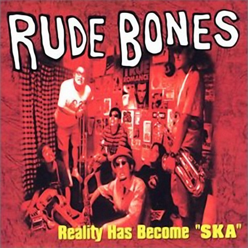 Rude Bones - Reality Has Become Ska | Releases | Discogs