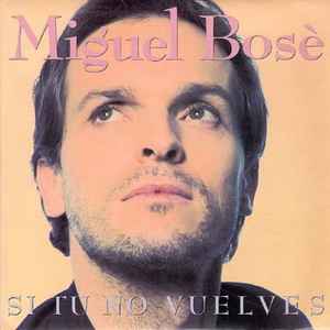 Miguel Bosé - Si Tu No Vuelves album cover