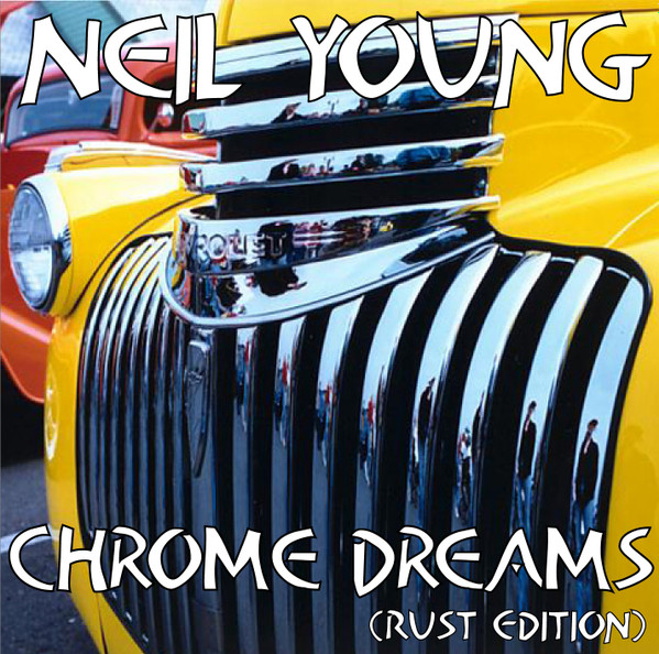 Neil Young Chrome Dreams (Rust Edition) (CDr) Discogs