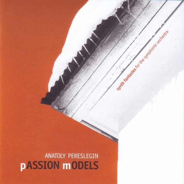 last ned album Anatoly Pereslegin - Passion Models Synth Fantasies For The Symphonic Orchestra