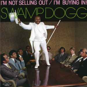 Swamp Dogg - I'm Not Selling Out / I'm Buying In! album cover