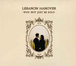 Why Not Just Be Solo - Lebanon Hanover