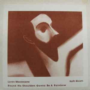 Round His Shoulders Gonna Be A Rainbow - Loren Mazzacane / Kath Bloom