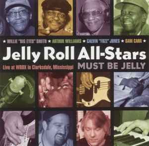 Jelly Roll All-Stars - Must Be Jelly (Live At Wrox In Clarksdale, Mississippi) album cover