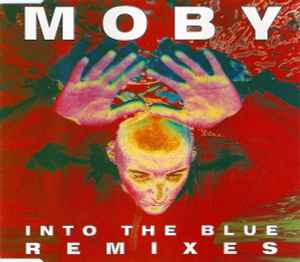 Into The Blue (Remixes) - Moby