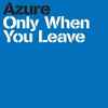 Azure (7) - Only When You Leave