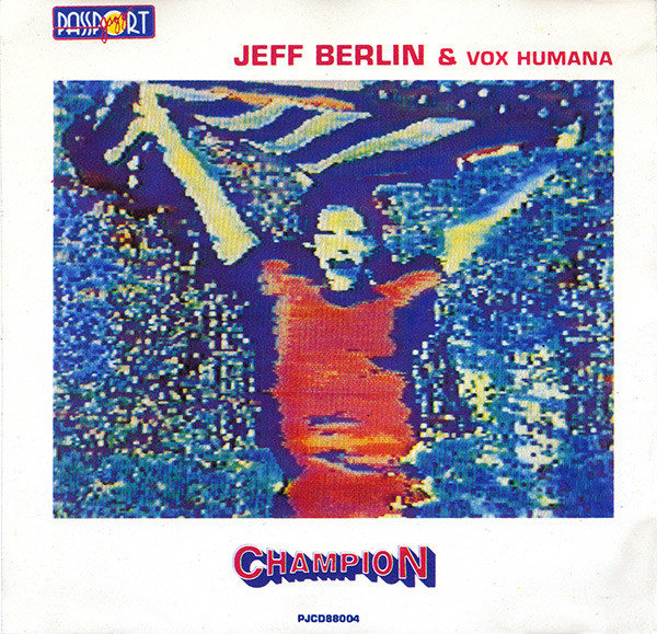 Jeff Berlin & Vox Humana – Champion (1985, Vinyl) - Discogs