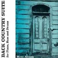 Mose Allison - Back Country Suite For Piano, Bass And Drums 