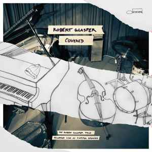 Covered (The Robert Glasper Trio Recorded Live At Capitol Studios) - Robert Glasper