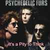 The Psychedelic Furs - It's A Pity To Think