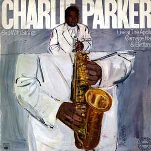Charlie Parker - Bird With Strings (Live At The Apollo, Carnegie Hall & Birdland) album cover