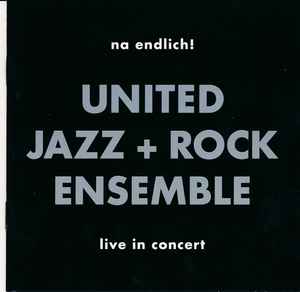 The United Jazz+Rock Ensemble - Na Endlich! / Live In Concert album cover