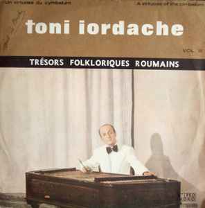 Toni Iordache - Un Virtuose Du Cymbalum / A Virtuoso Of The Cimbalom Vol. III