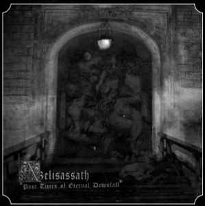 Azelisassath - Past Times Of Eternal Downfall