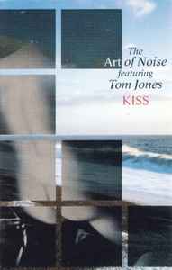 The Art Of Noise Featuring Tom Jones – Kiss (1988, Cassette) - Discogs