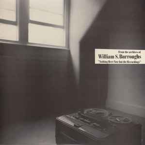 William S. Burroughs - Nothing Here Now But The Recordings album cover
