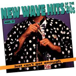 Just Can't Get Enough: New Wave Hits Of The '80s, Vol. 7 - Various