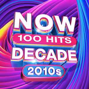 Now 100 Hits Decade 2010s - Various
