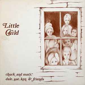 Chuck & Mary, Dale, Sue, Ken & Friends – Little Child (1975, Vinyl