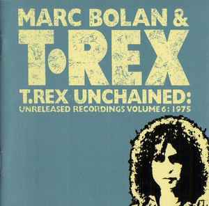 T.Rex Unchained: Unreleased Recordings Volume 6: 1975 - Marc Bolan & T•Rex