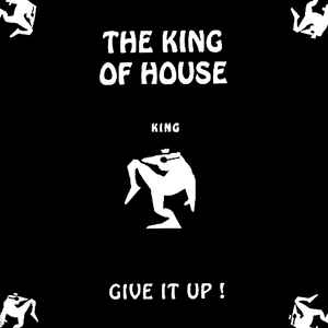 Give It Up! - The King Of House