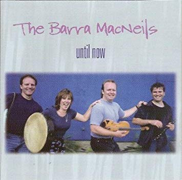 The Barra MacNeils - Until Now on Discogs