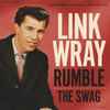 Link Wray & His Ray Men* - Rumble / The Swag