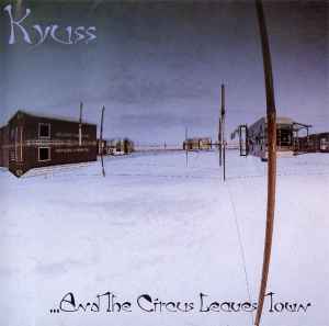 ...And The Circus Leaves Town - Kyuss