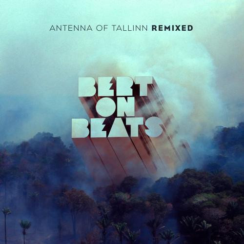 Album herunterladen Bert On Beats - Antenna Of Tallinn Remixed