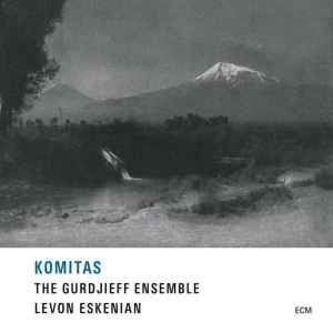 Komitas - Komitas - The Gurdjieff Ensemble, Levon Eskenian