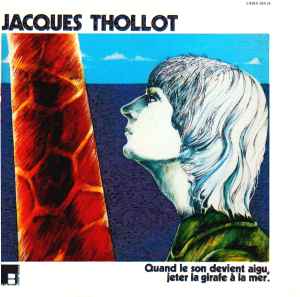 Jacques Thollot - Quand Le Son Devient Aigu, Jeter La Girafe À La Mer. album cover