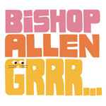 Grrr... - Bishop Allen