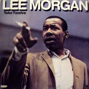 Take twelve / Lee Morgan, trp | Morgan, Lee (1938-1972) - trompettiste. Trp