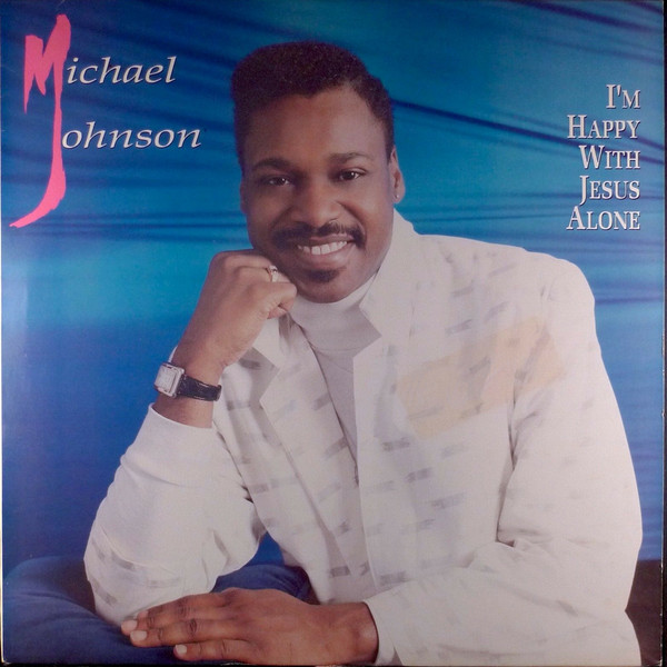télécharger l'album Michael Johnson - Im Happy With Jesus Alone