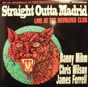 Chris Wilson, Danny Mihm & James Ferrell – Straight Outta Madrid Live At The  Revolver Club (1995, Vinyl) - Discogs