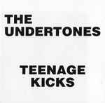 The Undertones - Teenage Kicks | Releases | Discogs