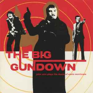 The Big Gundown - John Zorn Plays The Music Of Ennio Morricone