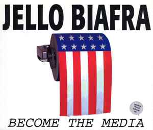 Become The Media - Jello Biafra