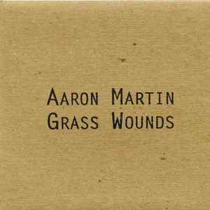 Aaron Martin (2) - Grass Wounds