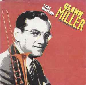 Glenn Miller And His Orchestra - I Got Rhythm album cover