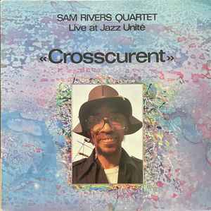 Sam Rivers Quartet - "Crosscurrent" - Live At Jazz Unité album cover