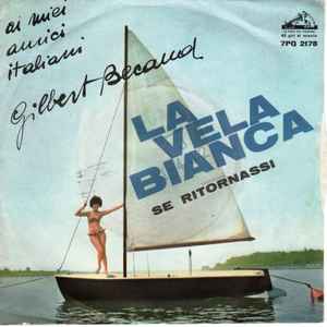 Gilbert Bécaud – La Vela Bianca / Se Ritornassi - Discogs