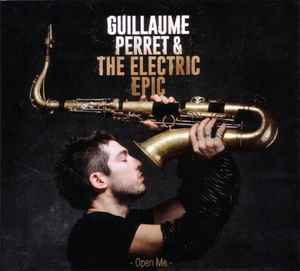 Guillaume Perret & The Electric Epic - Open Me