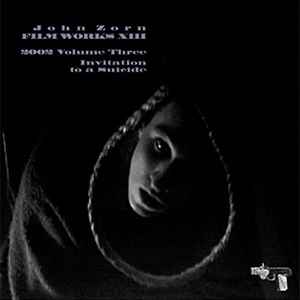 John Zorn - Filmworks XIII : 2002 Volume Three - Invitation To A Suicide